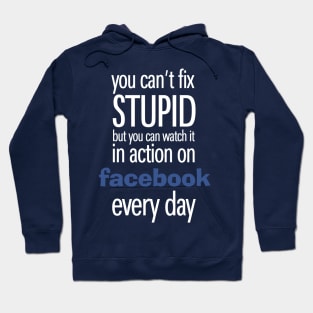 You can't fix Stupid but you can watch it in action on social media every day Hoodie